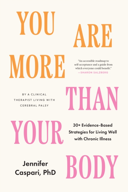 Image for You Are More Than Your Body : 30+ Evidence-Based Strategies for Living Well with Chronic Illness