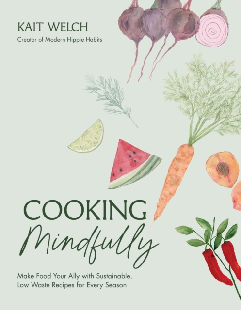 Image for Cooking Mindfully : Make Food Your Ally with Sustainable, Low Waste Recipes for Every Season